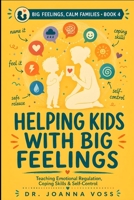 Helping Kids With Big Feelings: Teaching Emotional Regulation, Coping Skills, and Self-Control (Big Feelings, Calm Families) B0H33W5V4D Book Cover