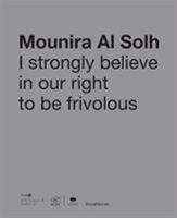 Mounira Al Solh: I Strongly Believe in Our Right to Be Frivolous 8836641075 Book Cover