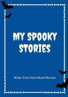 My Ghost Stories: Write Your Own Spooky Stories, 100 Pages, Boo Blue 1976140749 Book Cover