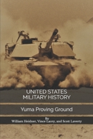 United States Military History: Yuma Proving Ground 171095762X Book Cover