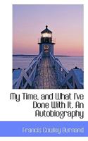 My Time, and What I've Done with It: An Autobiography 0530877198 Book Cover