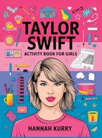Taylor Swift Activity Book for Girls: Celebrate Every Era with Puzzles, Quotes, and Art for Taylor’s Biggest Swifties: Gift Idea for Kids, Adults, with Fun Facts and More! 9363114007 Book Cover