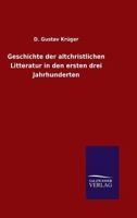 Geschichte Der Altchristlichen Litteratur in Den Ersten Drei Jahrhunderten 3846063797 Book Cover