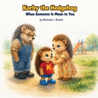 Korby the Hedgehog: When Someone is Mean to You B0GTZDMS2T Book Cover