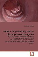 NSAIDs as promising cancer chemopreventive agents: ROLE OF CERTAIN NON STEROIDAL ANTI-INFLAMMATORY DRUGS IN THE CHEMOPREVENTION OF 1,2-DIMETHYL HYDRAZINE INDUCED COLON CANCER IN RAT MODEL 3639274032 Book Cover