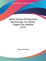 Adelyk Tooneel, Of Historische Beschrijvinge, Van Allerley Trappen Van Adeldom (1673) 1165939916 Book Cover