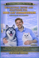 BEHAVIOURAL ISSUES AND SOLUTIONS FOR DOG-CAT COHABITATION: A Step-by-Step Guide to Understanding Behavior, Preventing Conflict, and Helping Dogs and ... Happily Together (Companion Animal Behavior) B0GC9RJ8J7 Book Cover