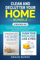 Clean and Declutter Your Home Bundle: 2 Books in 1: The Ultimate Room by Room Guide to Tidy Up Your House Through Minimalist Living and Deep Clean All Your Rooms 1647862272 Book Cover