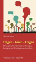 Fragen - Losen - Fragen: Philosophische Potenziale Fur Therapie, Beratung Und Organisationsentwicklung 3525404522 Book Cover