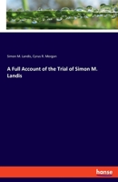 A Full Account of the Trial of Simon M. Landis, M. D. For Uttering and Publishing a Book Entitled "Secrets of Generation" 3337816584 Book Cover