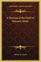 A Portion of the Field of Masonic Study 0766198162 Book Cover