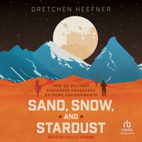 Sand, Snow, and Stardust: How Us Military Engineers Conquered Extreme Environments B0H5FK12TZ Book Cover