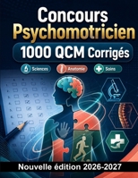 Concours Psychomotricien : 1000 QCM Corrigés: Anatomie fonctionnelle, neurosciences, développement de l'enfant et pharmacologie : révision complète des thèmes du programme (French Edition) B0HBNN99TR Book Cover