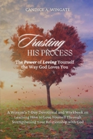 Trusting His Process: The Power of Loving Yourself The Way God Loves You 1955297711 Book Cover