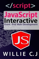 JavaScript Interactive: Front-End Web Development 1709949139 Book Cover