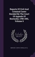 Reports of Civil and Criminal Cases Decided by the Court of Appeals of Kentucky, 1785-1951, Volume 9 1277113904 Book Cover