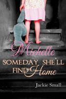 Michelle: Someday She'll Find Home 1505496535 Book Cover