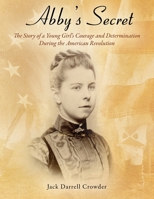 Abby's Secret: The Story of a Young Girl's Courage and Determination During the American Revolution 1977227120 Book Cover