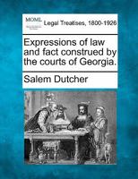 Expressions Of Law And Fact Construed By The Courts Of Georgia... 1279194987 Book Cover