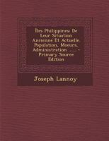 �les Philippines: de Leur Situation Ancienne Et Actuelle. Population, Moeurs, Administration ...... 1018767282 Book Cover