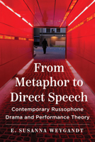 From Metaphor to Direct Speech: Contemporary Russophone Drama and Performance Theory 0299351408 Book Cover