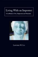 Living with an Impostor: A Confluence of Art, Depression and Dementia 1425153194 Book Cover