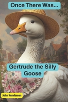 Once There Was... Gertrude the Silly Goose B0F47TPJPC Book Cover