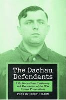 The Dachau Defendants: Life Stories from Testimony and Documents of the War Crimes Prosecutions 0786417684 Book Cover