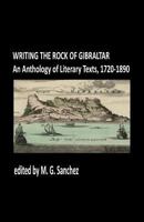 Writing the Rock of Gibraltar: An Anthology of Literary Texts, 1720-1890 0955246512 Book Cover