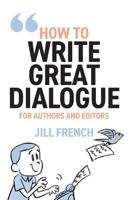 How to Write Great Dialogue: For Authors and Editors 1918210004 Book Cover