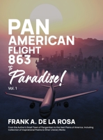 Pan American Flight #863 to Paradise! 2nd Edition Vol. 1: From the Author's Small Town of Panganiban to the Vast Plains of America, Including Collection of Inspirational Poems & Other Literary Works 1958895342 Book Cover