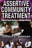 Assertive Community Treatment: Evidence Based Practice Or Managed Recovery 1412814944 Book Cover