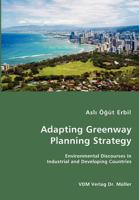Adapting Greenway Planning Strategy: Environmental Discourses in Industrial and Developing Countries 3836456508 Book Cover