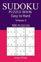 300 Easy to Hard Sudoku Puzzle Book: Volume 6 1543063942 Book Cover