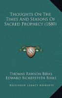 Thoughts on the Times and Seasons of Sacred Prophecy 1165143054 Book Cover