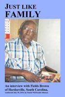 Just like family: An interview with Fields Brown of Hardeeville, South Carolina 1536982075 Book Cover