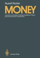 Money: Lectures on the Basis of General Equilibrium Theory and the Economics of Institutions 3642740391 Book Cover