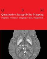 Quantitative Susceptibility Mapping: Magnetic Resonance Imaging of Tissue Magnetism 1490596992 Book Cover