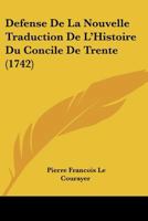 Défense De La Nouvelle Traduction De L'histoire Du Concile De Trente... 1104639904 Book Cover