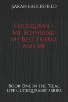 Cuckquean - My Boyfriend, My Best Friend, and Me: The Cucking of a Female Cuckold (Real Life Cuckqueans Book 1) 1699416443 Book Cover