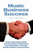 Music Business Success: Better Networking Skills and Creativity for Musicians and Songwriters Through Simple Memory Improvement Techniques 0975436112 Book Cover