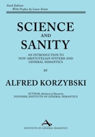 Science and Sanity : An Introduction to Non-Aristotelian Systems and General Semantics 1970164239 Book Cover