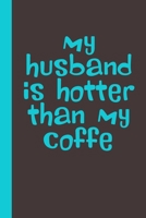 my husband is hotter than my coffee: romantic Gag Gifts for Her him Valentine's Day Anniversary Wedding Mothers Day Birthday funny rude Gift Cool Novelty Present Idea 165775555X Book Cover