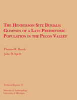 The Henderson Site Burials: Glimpses of a Late Prehistoric Population in the Pecos Valley (Technical Reports (University of Michigan Museum of Anthropology)) 0915703084 Book Cover