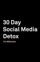 30 Day Social Media Detox: Helping Millenials Take A 30-day Break From Social Media to Improve and Balance School, Peers, Hobbies, Family and Life. 1687535574 Book Cover