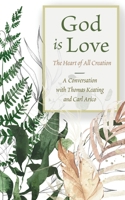 God is Love: The Heart of All Creation 1965320279 Book Cover