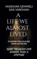 A LIFE WE ALMOST LIVED: IF LOVING YOU KILLS ME,THEN LET ME DIE B0FPC34D18 Book Cover