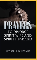 Prayers To Divorce Spirit Wife And Spirit Husband B0932BG29J Book Cover