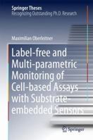 Label-Free and Multi-Parametric Monitoring of Cell-Based Assays with Substrate-Embedded Sensors 3319453831 Book Cover