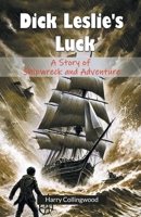 Dick Leslie's Luck: A Story of Shipwreck and Adventure 1523900415 Book Cover